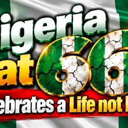 Nigeria at 66 Celebrates a life not Lived
